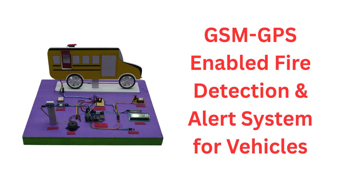 gsmgps-enabled-fire-detection-alert-system-for-vehicles